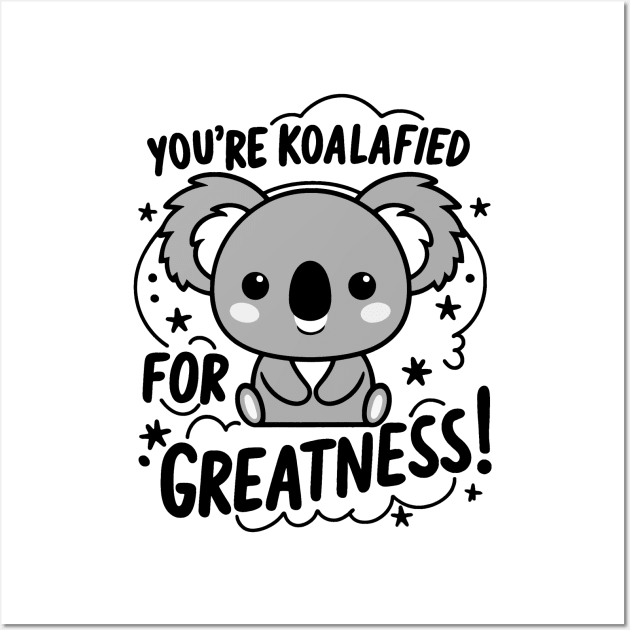 You're koalafied for greatness Wall Art by Fashioned by You, Created by Me A.zed